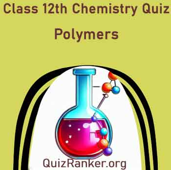 Class 12th Chemistry Chapter 15 Polymers Free Test Quiz